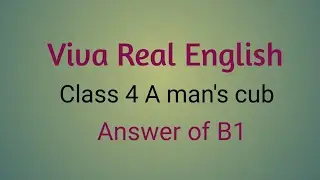 Class 4 Viva Real English Lesson 15 A man's cub answer of B1