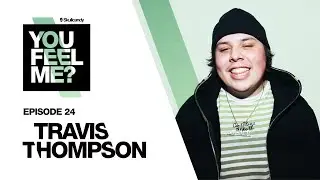 Travis Thompson | You Feel Me? Podcast: Episode 24