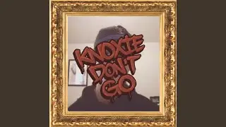 Knoxie Don't Go