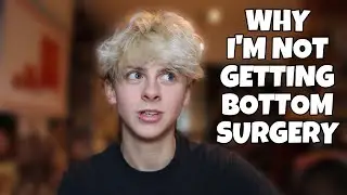WHY I'M NOT GETTING BOTTOM SURGERY- TRANSGENDER FTM  | NOAHFINNCE