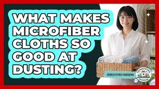 What Makes Microfiber Cloths So Good At Dusting? - Homekeeping Handbook