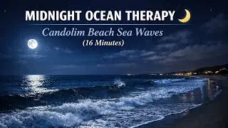 Midnight Ocean Therapy 🌙 | Candolim Beach Sea Waves  ( 15 Minutes) #CandolimBeach #MidnightSeaWaves