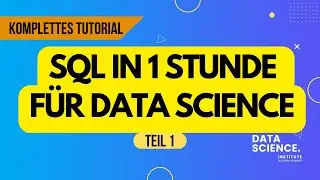 1/6 - SQL Tutorial f&uuml;r komplette Anf&auml;nger (speziell f&uuml;r Data Science!)