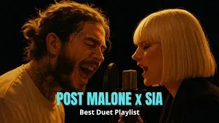 Post Malone x Sia Lyric Compilation &ndash; Best Duet Playlist (Top 10 Songs)