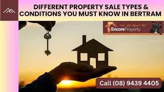 Different Property Sale Types & Conditions You Must Know in Bertram | Encore Property Group
