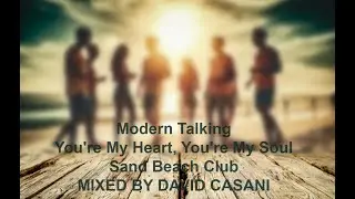 Modern Talking   You're My Heart, You're My Soul    Sand Beach Club MIXED BY DAVID CASANI