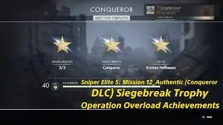 Sniper Elite 5: Mission 12_Authentic Conqueror DLC Siegebreak Trophy Operation Overload Achievements