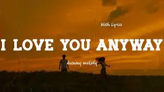 I Love You Anyway - Romantic Love Song | Lyric Video