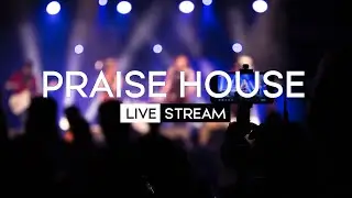 Praise House Church Live Stream