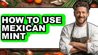 How to Use Mexican Mint (Full Guide)