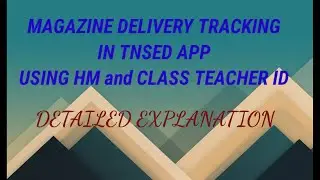 MAGAZINE DELIVERY TRACKING IN TNSED APP USING HM and CLASS TEACHER ID