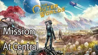 The Outer Worlds Mission At Central