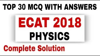 Top 30 MCQs of ECAT Past Paper 2018 Physics complete solution | ECAT | Undergrad/BS admissions