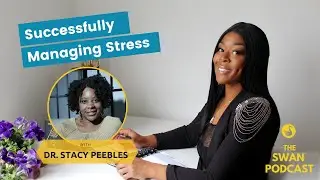 How to Successfully Manage Stress with Dr. Stacy Peebles