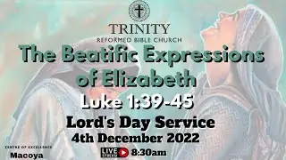 Lord's Day Livestream 4th December 2022. The Beatific Expressions of Elizabeth. Luke 1 :39-45