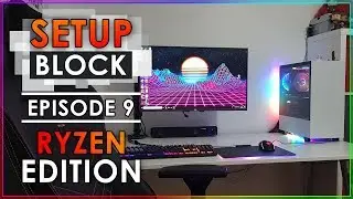 Setup Block - Episode 9 - Ryzen Edition