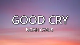 Noah Cyrus - Good Cry (Lyrics)