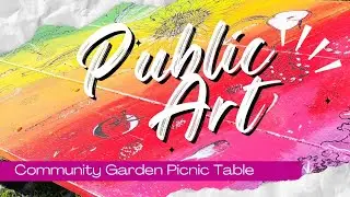 Painting a rainbow picnic table with a community garden theme
