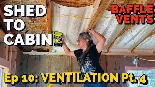 SHED TO CABIN Ep. 10: Baffle Vents To Avoid Mold & Moisture Issues #diy #offgrid #shedtocabin #ranch