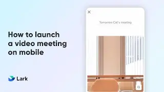 Lark 101 | Launch Video Meetings on Mobile | Start and Manage Meetings Anywhere