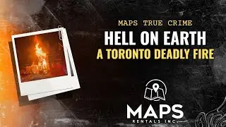 MAPS True Crime | Ад на Земле: Смертельный пожар в Торонто