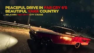 Cruising Through Yara | Peaceful Drive in Far Cry 6&rsquo;s Beautiful City 🌆🎶