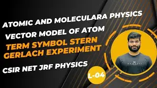 atomic and molecular physics| stern gerlach experiment| term symbols| vector model| csir net physics