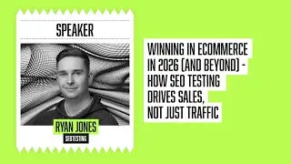 Ryan Jones | Winning in eCommerce in 2026 - How SEO testing drives sales, not just traffic