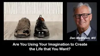 Are You Using Your Imagination to Create the Life that You Want?