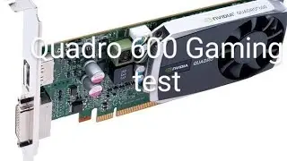 Nvidia Quadro 600 test in 7 games