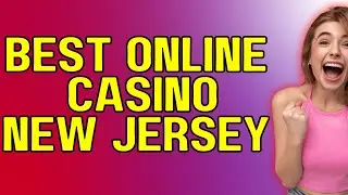 Best Online Casino in New Jersey for Real Money: Your Ultimate Guide