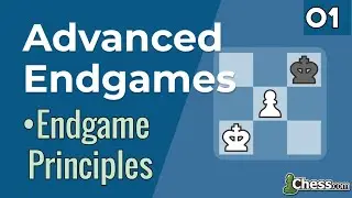 01. Endgame Principles [ Advanced Endgames ] Chess Lessons - Chess.com