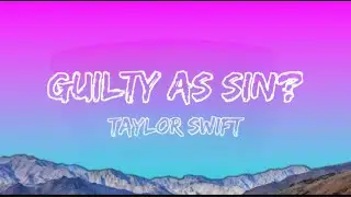 Taylor Swift - Guilty As Sin? // Lyrics