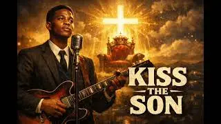 Kiss the Son | Psalm 2:12 | 1950s Gospel Blues | Soul-Gospel Performance