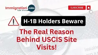 H-1B Holders Beware  The Real Reason Behind USCIS Site Visits!