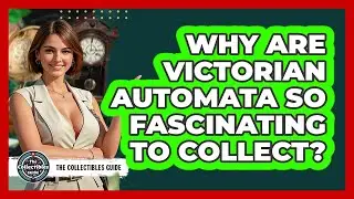 Why Are Victorian Automata So Fascinating To Collect? - The Collectibles Guide