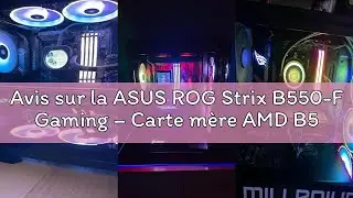 Avis sur la ASUS ROG Strix B550-F Gaming &ndash; Carte m&egrave;re AMD B550 Ryzen AM4, ATX, PCIe 4.0, 14 Phases d