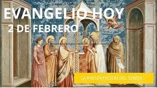 Evangelio de Hoy | La Presentación del Señor | 2 de febrero