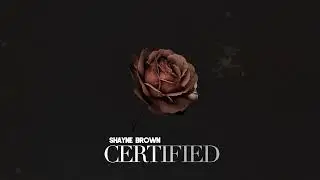 Shayne Brown - Certified (Audio)