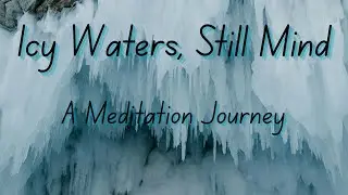 Icy Waters, Still Mind: A Meditation Journey