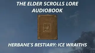 Herbane's Bestiary: Ice Wraiths | The Elder Scrolls V: Skyrim Audiobook
