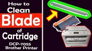 How to Clean Blade of DCP 7055 Brother's Cartridge/Brother ko Blade Saphaune Tarika/ Blade Clean7055