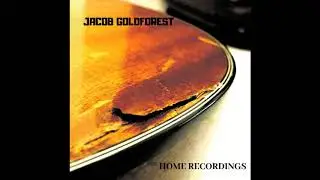 Jacob Goldforest   Home Recordings