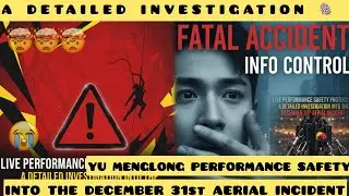 A DETAILED INVESTIGATION 🫆YU MENGLONG PERFORMANCE SAFETY INTO THE DECEMBER 31ST AERIAL INCIDENT 