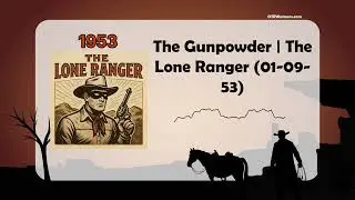 The Gunpowder | The Lone Ranger (01-09-53)