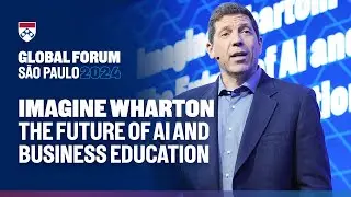 The Future of AI and Business Education &ndash; Wharton Global Forum S&atilde;o Paulo