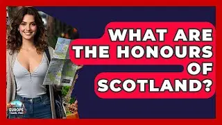 What Are The Honours Of Scotland? - Europe Travel Pros