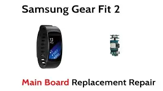 Samsung Gear Fit 2 Repair Motherboard Replacement Tutorial How To