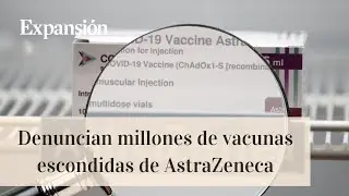 Encuentran 30 millones de vacunas escondidas de AstraZeneca, &iquest;qu&eacute; puede hacer Europa?