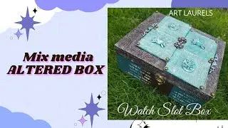 ALTERED BOX / MIXED MEDIA / WATCH SLOT BOX  #mixmedia #alteredart #mixmediaideas #artlaurels #diy